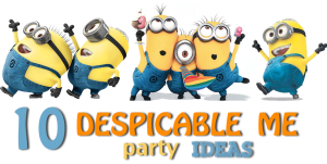 10 despicable me minion party ideas